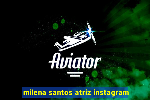 milena santos atriz instagram